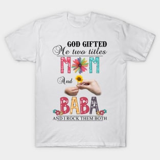 Vintage God Gifted Me Two Titles Mom And Baba Wildflower Hands Sunflower Happy Mothers Day T-Shirt